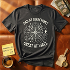 Bad at Direction Great at Vibes T-Shirt
