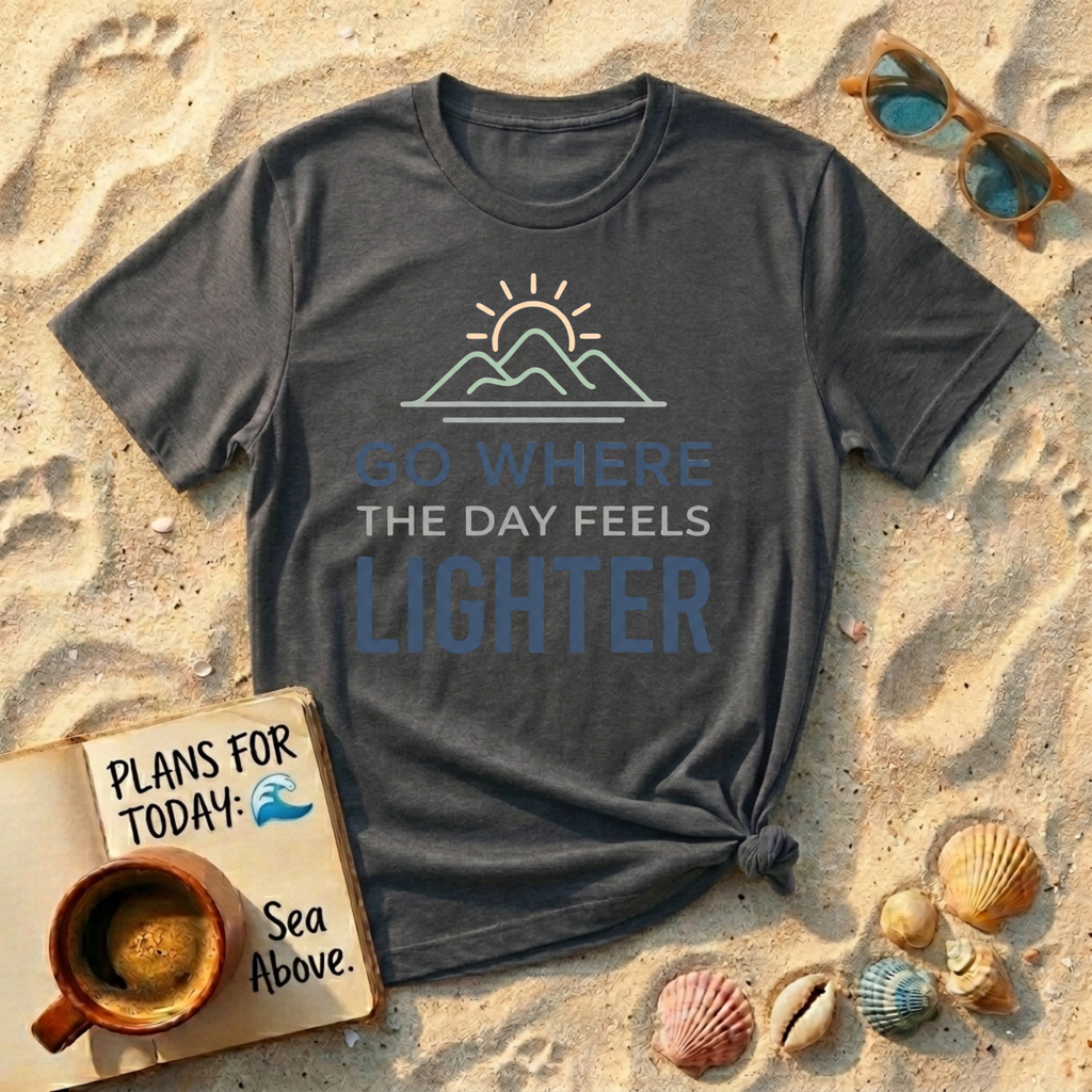 Go Somewhere the Day Feels Lighter T-Shirt