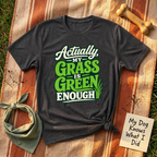 My Grass is Green Enough T-Shirt