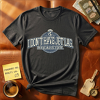 I Don't Have Jet Leg T-Shirt