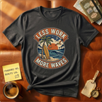 Less Work More Waves T-Shirt