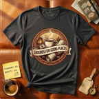 Grounds For Going Places T-Shirt