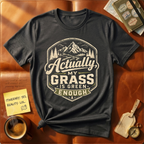 My Grass Is Green Enough T-Shirt