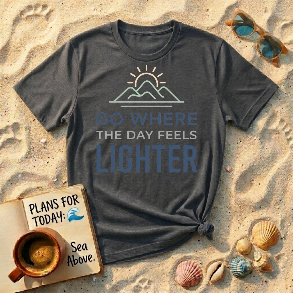 Go Somewhere the Day Feels Lighter T-Shirt