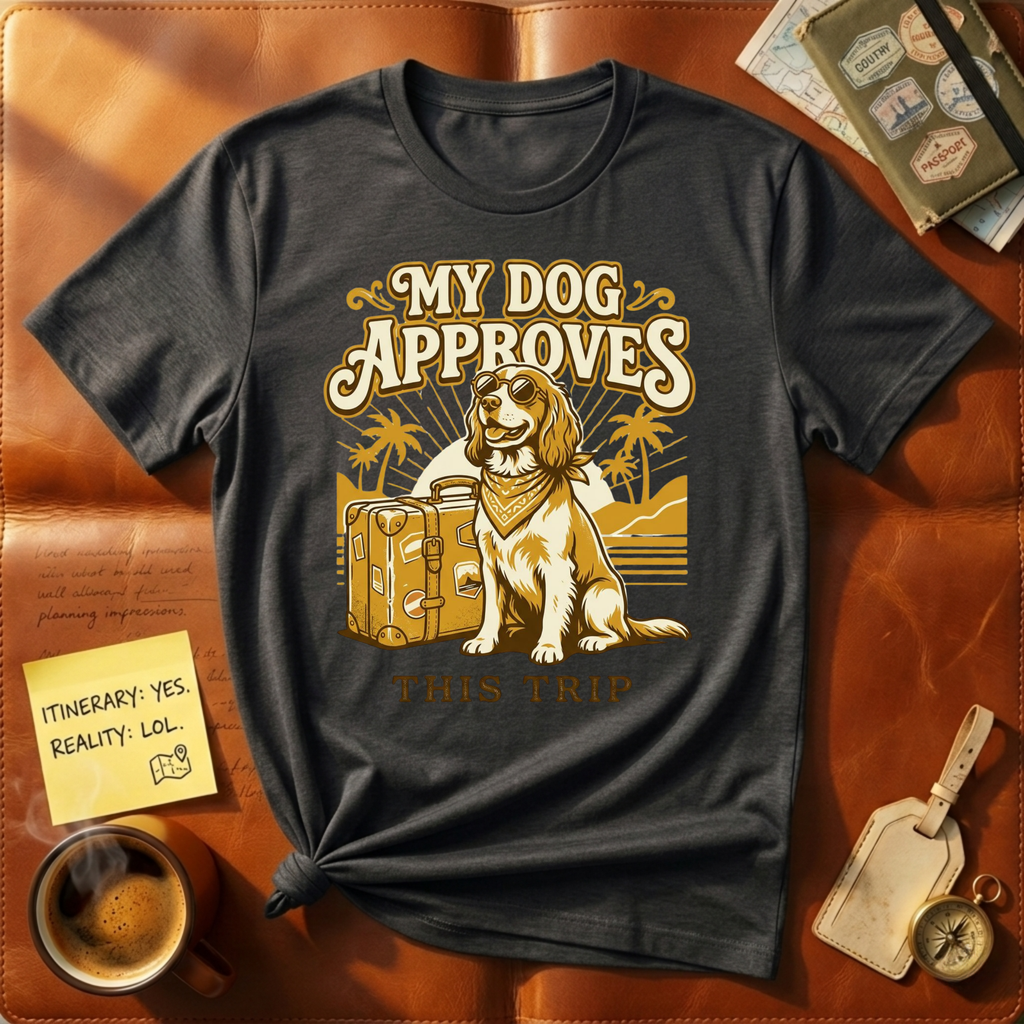 My Dog Approved This Trip T-Shirt
