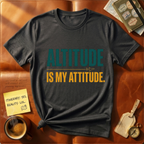 Altitude is my attitude T-Shirt
