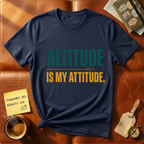 Altitude is my attitude T-Shirt