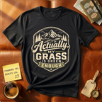 My Grass Is Green Enough T-Shirt