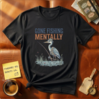 Gone Fishing Mentally T-Shirt