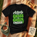 My Grass is Green Enough T-Shirt