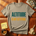 Altitude is my attitude T-Shirt