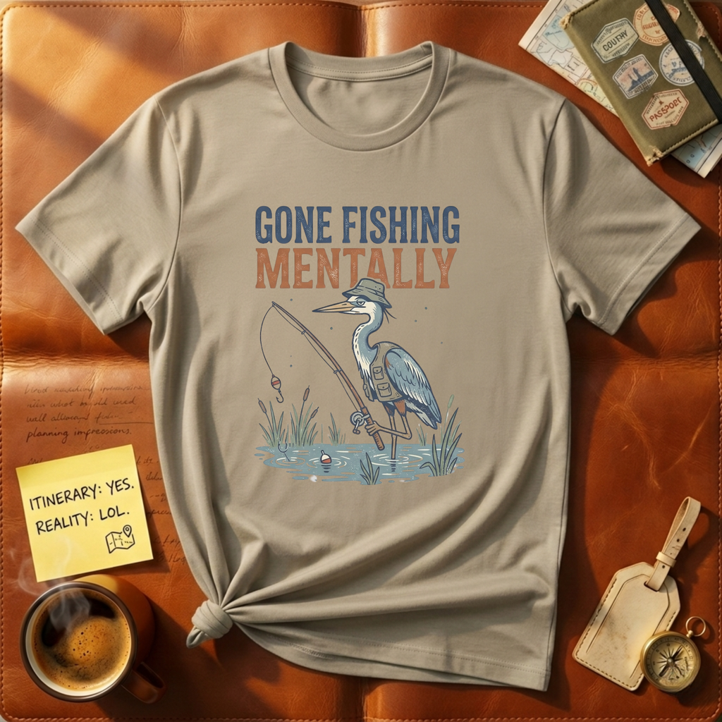 Gone Fishing Mentally T-Shirt