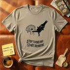 Stop Thinking T-Shirt